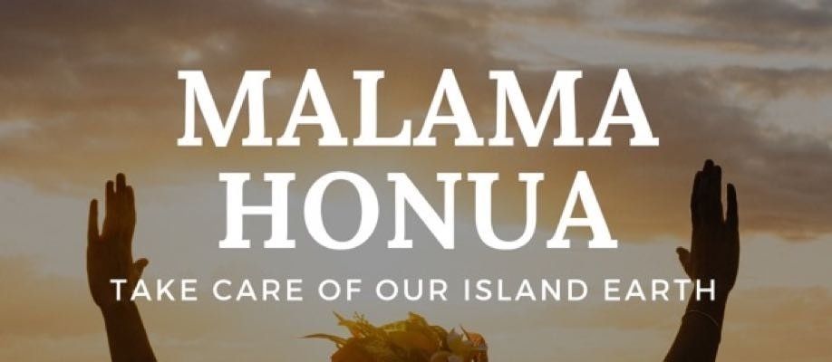 MALAMA HONUA - Take Care of our Island Earth  