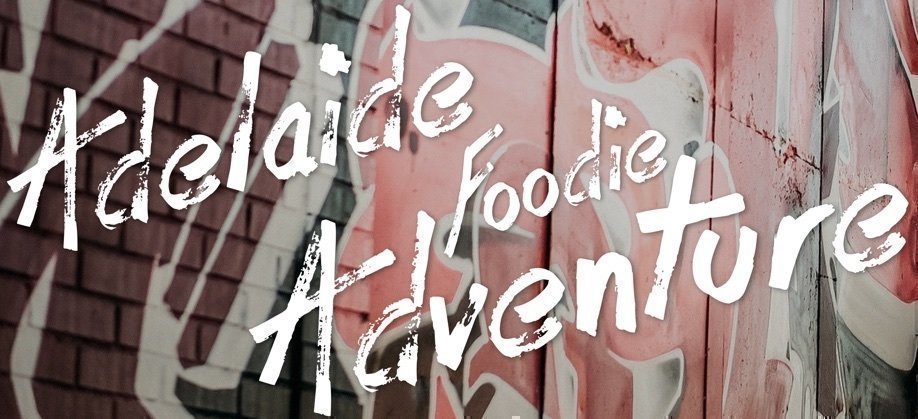 Adelaide Foodie Adventure