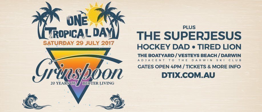 One Tropical Day - GRINSPOON 'Guide to Better Living' National Tour
