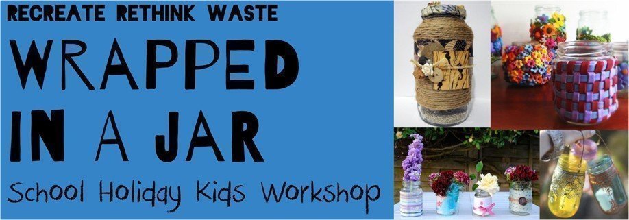 School Holiday Recreate Rethink Waste: Wrapped in a Jar