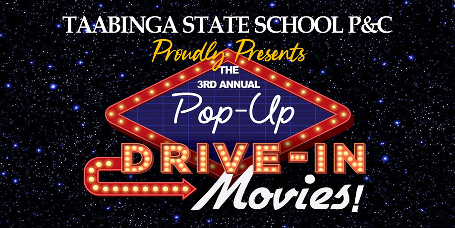 Taabinga State School P & C presents the 3rd Annual Pop-Up DRIVE IN MOVIE