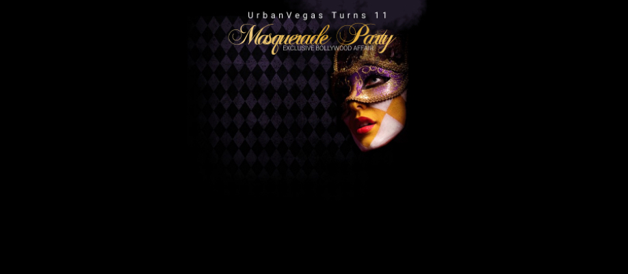 URBAN VEGAS TURNS11: Exclusive Bollywood Affair Masquerade Party 