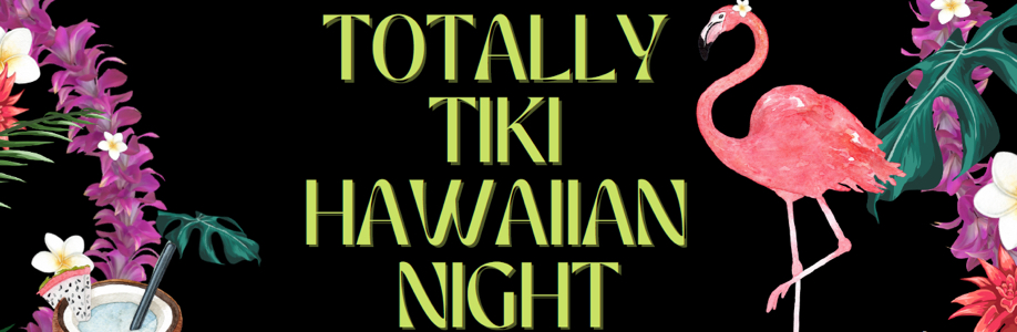 Tropical Sounds Dance Party TOTALLY TIKI HAWAIIAN NIGHT